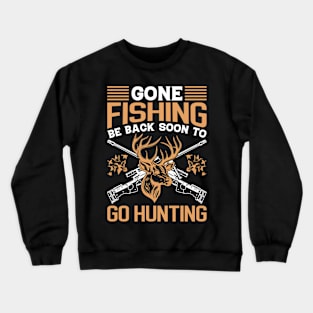 Gone fishing be back soon to go hunting Crewneck Sweatshirt